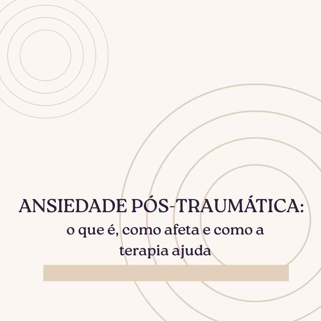 Ansiedade pós-traumática: o que é, como afeta e como a terapia ajuda