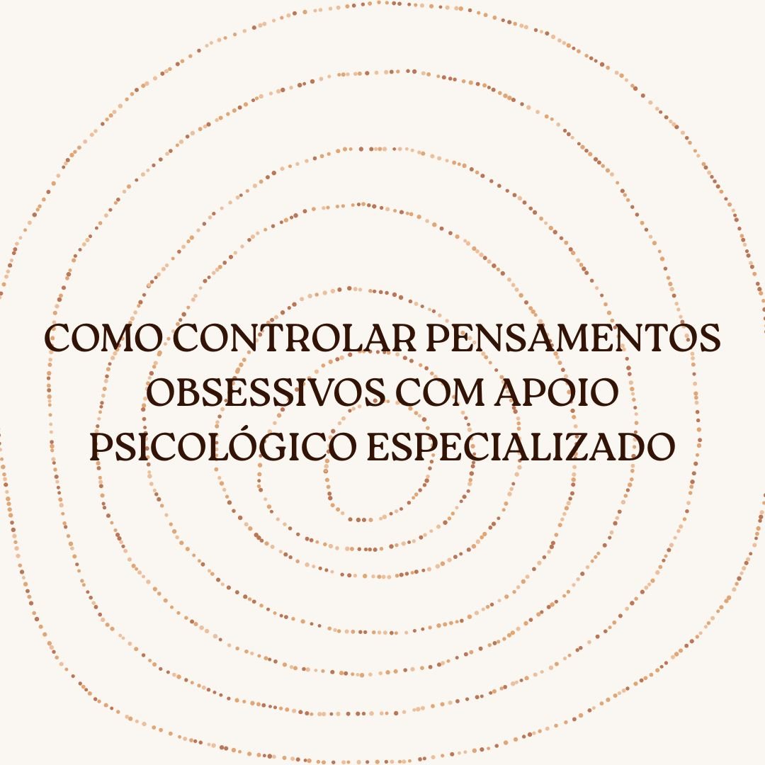 Como controlar pensamentos obsessivos com apoio psicológico especializado
